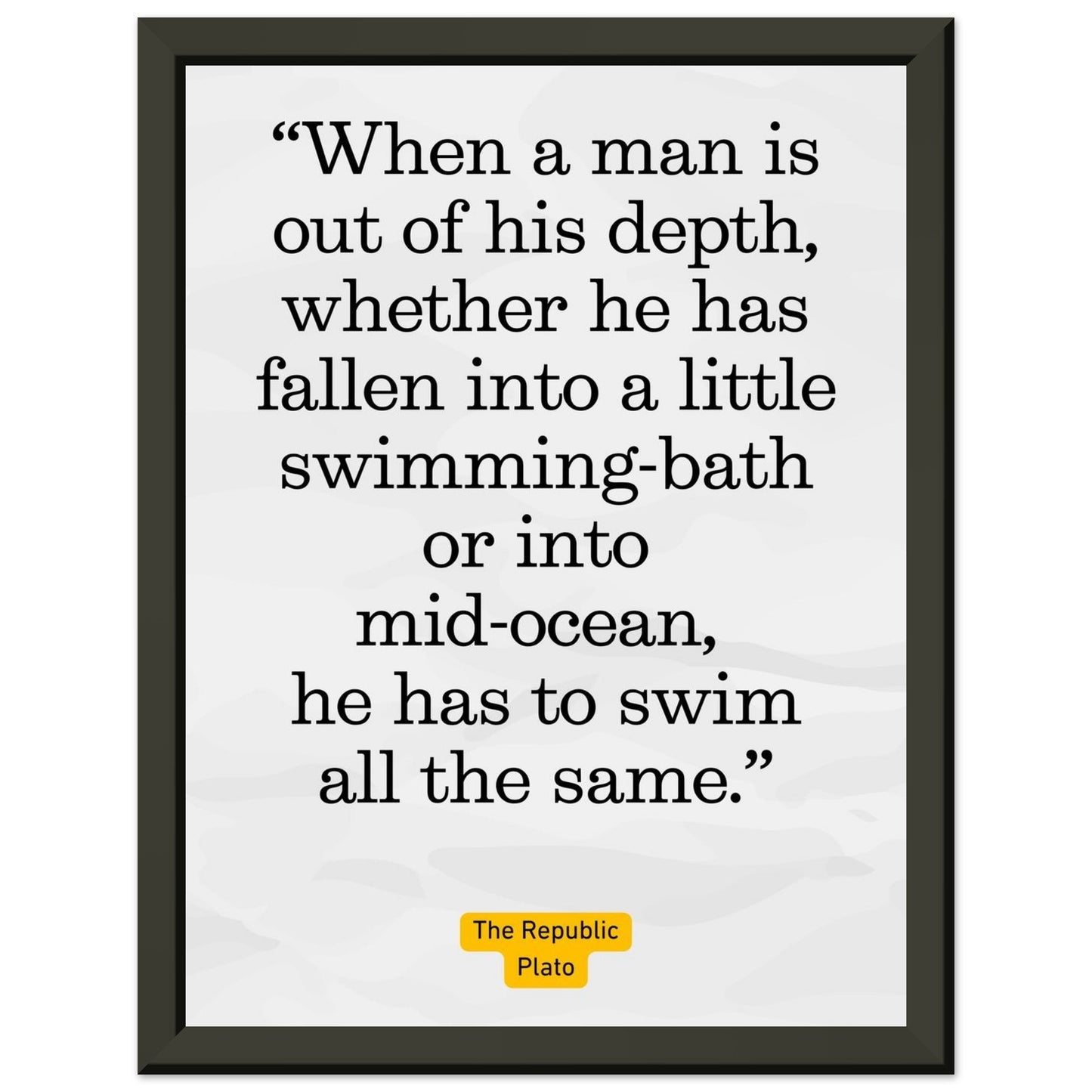Out of His Depth – Plato - Framed Poster-Quotes-15x20 cm / 6x8″-Silent Pacific