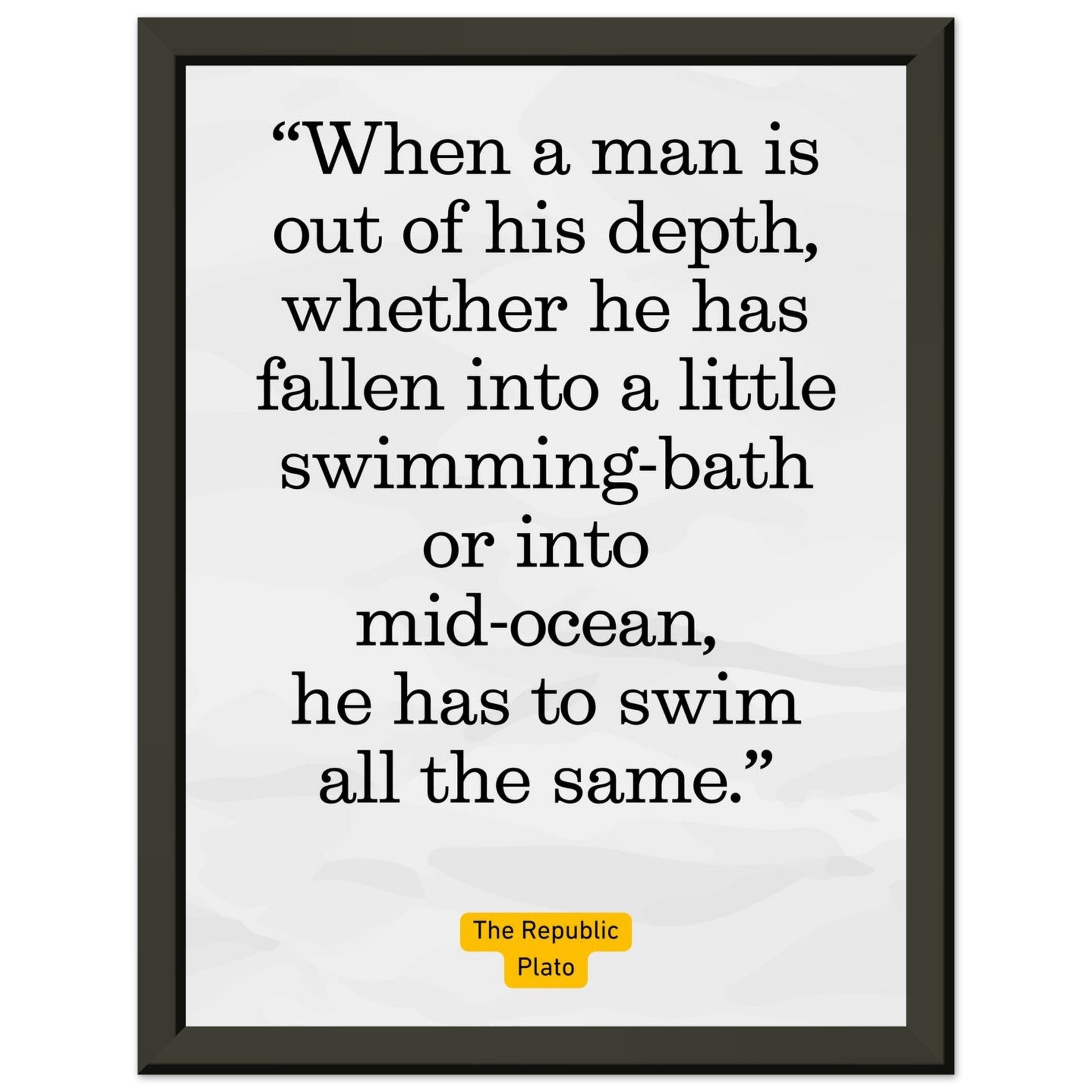 Out of His Depth – Plato - Framed Poster-Quotes-15x20 cm / 6x8″-Silent Pacific
