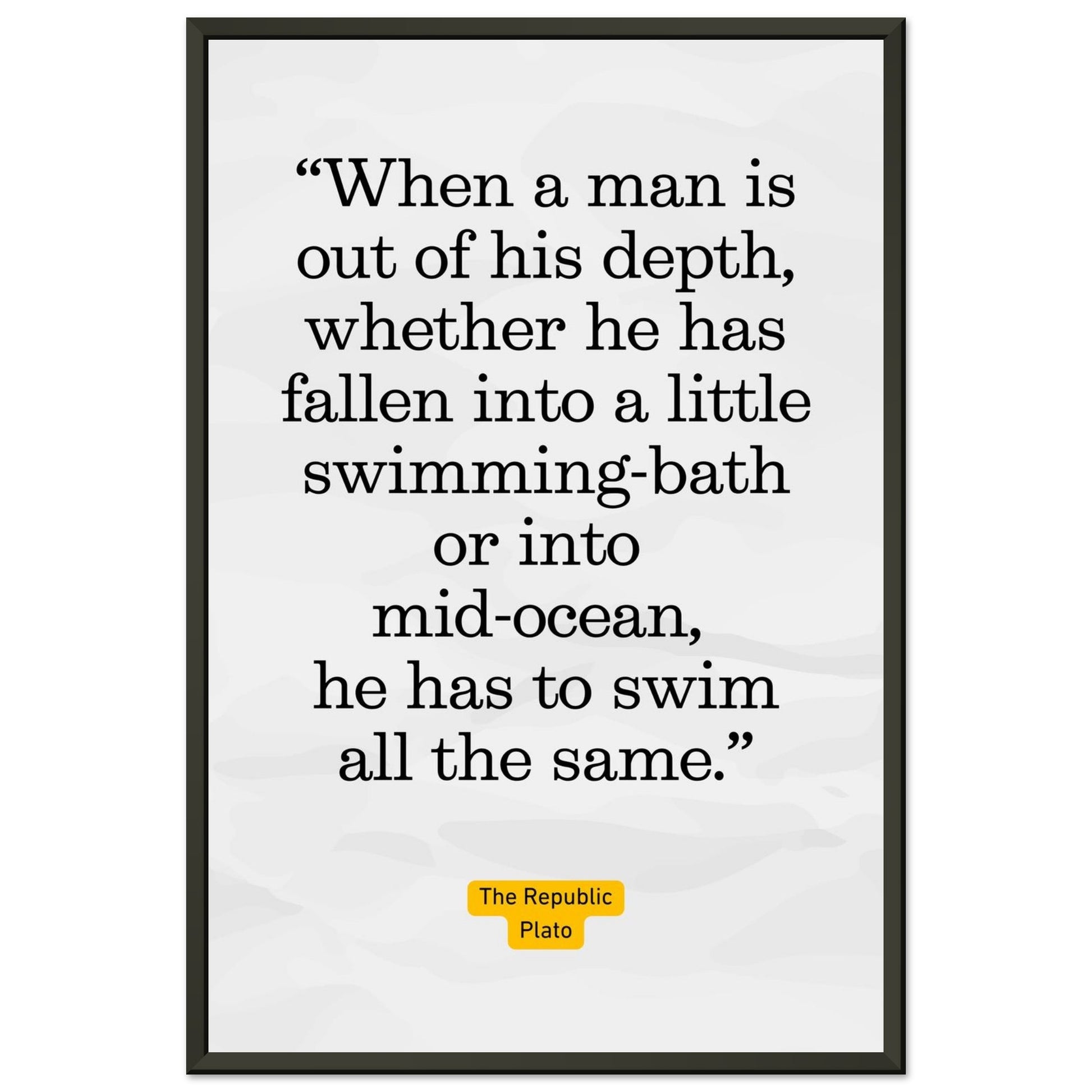 Out of His Depth – Plato - Framed Poster-Quotes-Silent Pacific