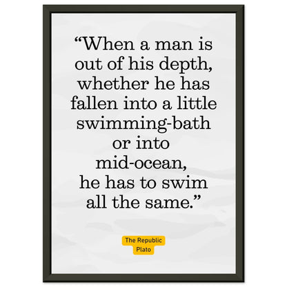 Out of His Depth – Plato - Framed Poster-Quotes-21x29.7 cm / 8x12"-Silent Pacific